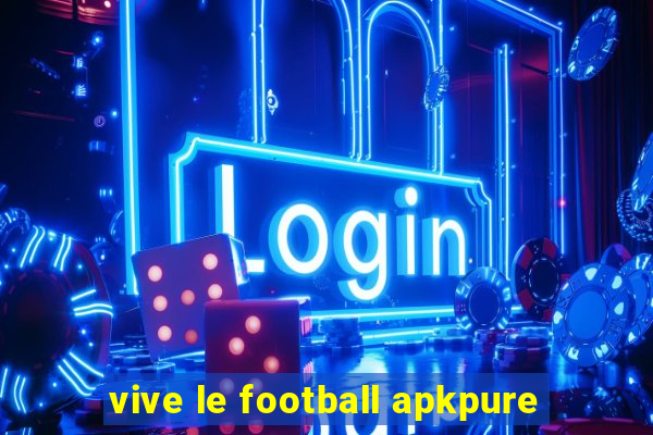 vive le football apkpure